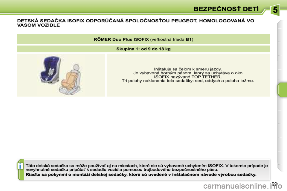 PEUGEOT 207 2007  Návod na použitie (in Slovakian) �i
�9�9
�D�E�T�S�K�Á� �S�E�D�A�Č�K�A� �I�S�O�F�I�X� �O�D�P�O�R�Ú�Č�A�N�Á� �S�P�O�L�O�Č�N�O�S>�O�U� �P�E�U�G�E�O�T�,� �H�O�M�O�L�O�G�O�V�A�N�Á� �V�O� 
�V�A�Š�O�M� �V�O�Z�I�D�L�E
�R�Ö�M�E�R� �