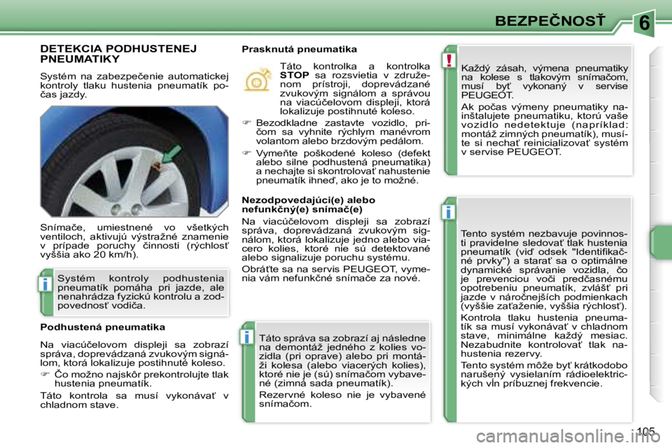 PEUGEOT 207 2007  Návod na použitie (in Slovakian) �6
�!
�i
�i
�i
�B�E�Z�P�E�Č�N�O�S>
�1�0�5
�D�E�T�E�K�C�I�A� �P�O�D�H�U�S�T�E�N�E�J�  
�P�N�E�U�M�A�T�I�K�Y
�S�y�s�t�é�m�  �n�a�  �z�a�b�e�z�p�e�č�e�n�i�e�  �a�u�t�o�m�a�t�i�c�k�e�j�  
�k�o�n�t�r�o