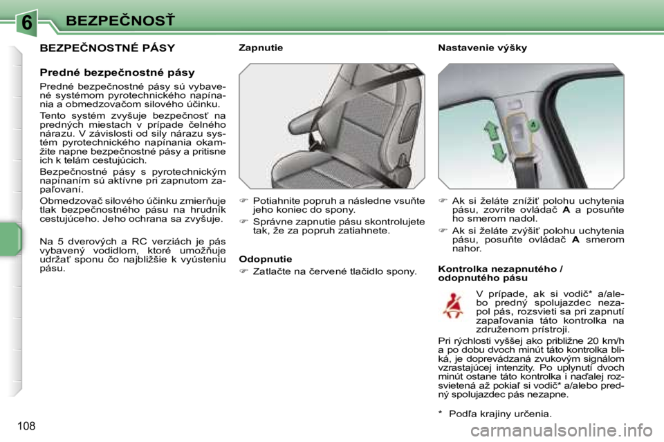 PEUGEOT 207 2007  Návod na použitie (in Slovakian) �6�B�E�Z�P�E�Č�N�O�S>
�1�0�8
�B�E�Z�P�E�Č�N�O�S�T�N�É� �P�Á�S�Y
�P�r�e�d�n�é� �b�e�z�p�e�č�n�o�s�t�n�é� �p�á�s�y
�P�r�e�d�n�é� �b�e�z�p�e�č�n�o�s�t�n�é� �p�á�s�y� �s�ú� �v�y�b�a�v�e�- 
�