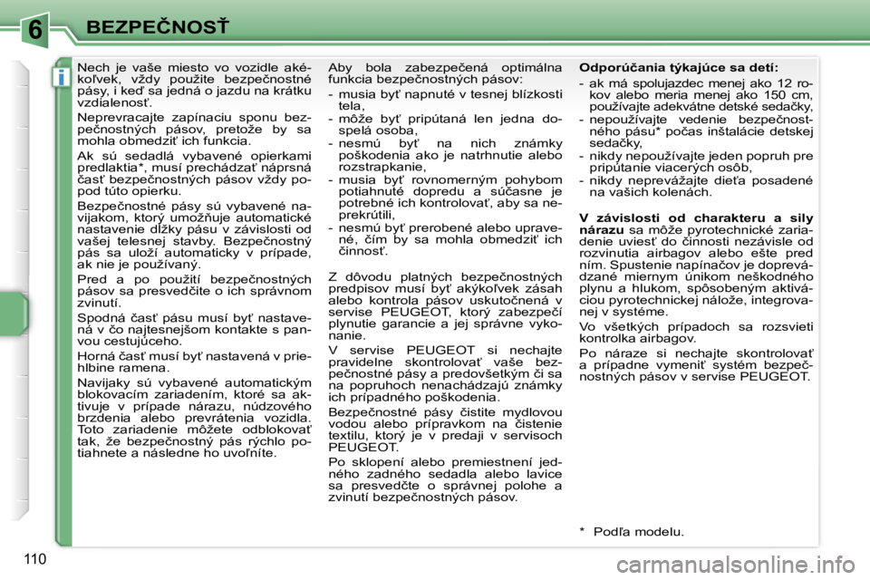 PEUGEOT 207 2007  Návod na použitie (in Slovakian) �6
�i
�B�E�Z�P�E�Č�N�O�S>
�1�1�0
�N�e�c�h�  �j�e�  �v�a�š�e�  �m�i�e�s�t�o�  �v�o�  �v�o�z�i�d�l�e�  �a�k�é�- 
�k�o-�v�e�k�,�  �v�ž�d�y�  �p�o�u�ž�i�t�e�  �b�e�z�p�e�č�n�o�s�t�n�é� 
�p�á�s�y