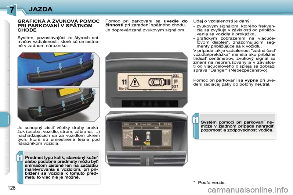 PEUGEOT 207 2007  Návod na použitie (in Slovakian) �i
�i
�1�2�6
�G�R�A�F�I�C�K�Á� �A� �Z�V�U�K�O�V�Á� �P�O�M�O�C�  
�P�R�I� �P�A�R�K�O�V�A�N�Í� �V� �S�P�Ä�T�N�O�M� 
�C�H�O�D�E
�S�y�s�t�é�m�,�  �p�o�z�o�s�t�á�v�a�j�ú�c�i�  �z�o�  �š�t�y�r�o�c�h