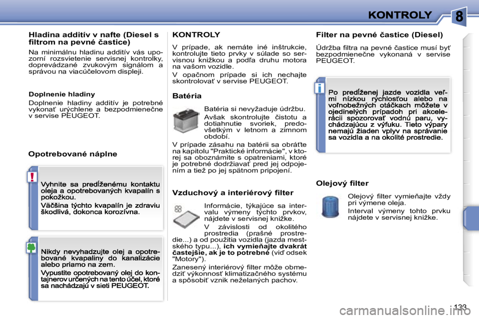PEUGEOT 207 2007  Návod na použitie (in Slovakian) �!
�i
�1�3�3
�H�l�a�d�i�n�a� �a�d�d�i�t�í�v� �v� �n�a�f�t�e� �(�D�i�e�s�e�l� �s� �ﬁ�l�t�r�o�m� �n�a� �p�e�v�n�é� �č�a�s�t�i�c�e�)
�N�a�  �m�i�n�i�m�á�l�n�u�  �h�l�a�d�i�n�u�  �a�d�d�i�t�í�v�  �