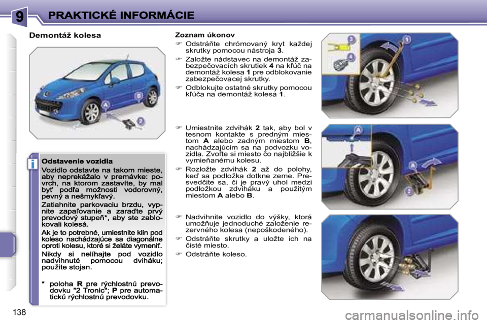PEUGEOT 207 2007  Návod na použitie (in Slovakian) �i
�1�3�8
�D�e�m�o�n�t�á�ž� �k�o�l�e�s�a�Z�o�z�n�a�m� �ú�k�o�n�o�v
��  �O�d�s�t�r�á3�t�e�  �c�h�r�ó�m�o�v�a�n�ý�  �k�r�y�t�  �k�a�ž�d�e�j� �s�k�r�u�t�k�y� �p�o�m�o�c�o�u� �n�á�s�t�r�o�j�a�