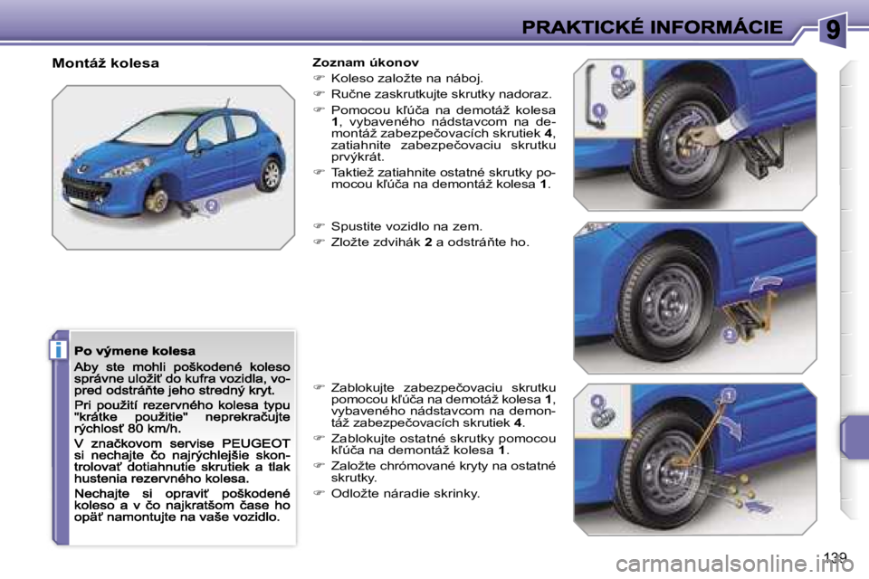 PEUGEOT 207 2007  Návod na použitie (in Slovakian) �i
�1�3�9
�M�o�n�t�á�ž� �k�o�l�e�s�a�Z�o�z�n�a�m� �ú�k�o�n�o�v
��  �K�o�l�e�s�o� �z�a�l�o�ž�t�e� �n�a� �n�á�b�o�j�.
��  �R�u�č�n�e� �z�a�s�k�r�u�t�k�u�j�t�e� �s�k�r�u�t�k�y� �n�a�d�o�r�a�z