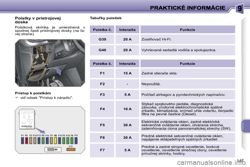 PEUGEOT 207 2007  Návod na použitie (in Slovakian) �1�4�7
�P�o�i�s�t�k�y� �v� �p�r�í�s�t�r�o�j�o�v�e�j� �d�o�s�k�e
�P�o�i�s�t�k�o�v�á�  �s�k�r�i�n�k�a�  �j�e�  �u�m�i�e�s�t�n�e�n�á�  �v� �s�p�o�d�n�e�j�  �č�a�s�t�i�  �p�r�í�s�t�r�o�j�o�v�e�j�  �d