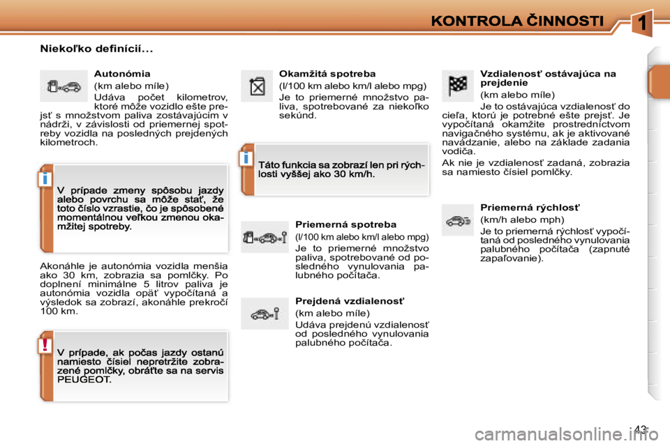 PEUGEOT 207 2007  Návod na použitie (in Slovakian) �!
�i
�i
�4�3
�V�z�d�i�a�l�e�n�o�s"� �o�s�t�á�v�a�j�ú�c�a� �n�a� �p�r�e�j�d�e�n�i�e
�(�k�m� �a�l�e�b�o� �m�í�l�e�)
�J�e� �t�o� �o�s�t�á�v�a�j�ú�c�a� �v�z�d�i�a�l�e�n�o�s?� �d�o� �c�i�e-�a�,�  