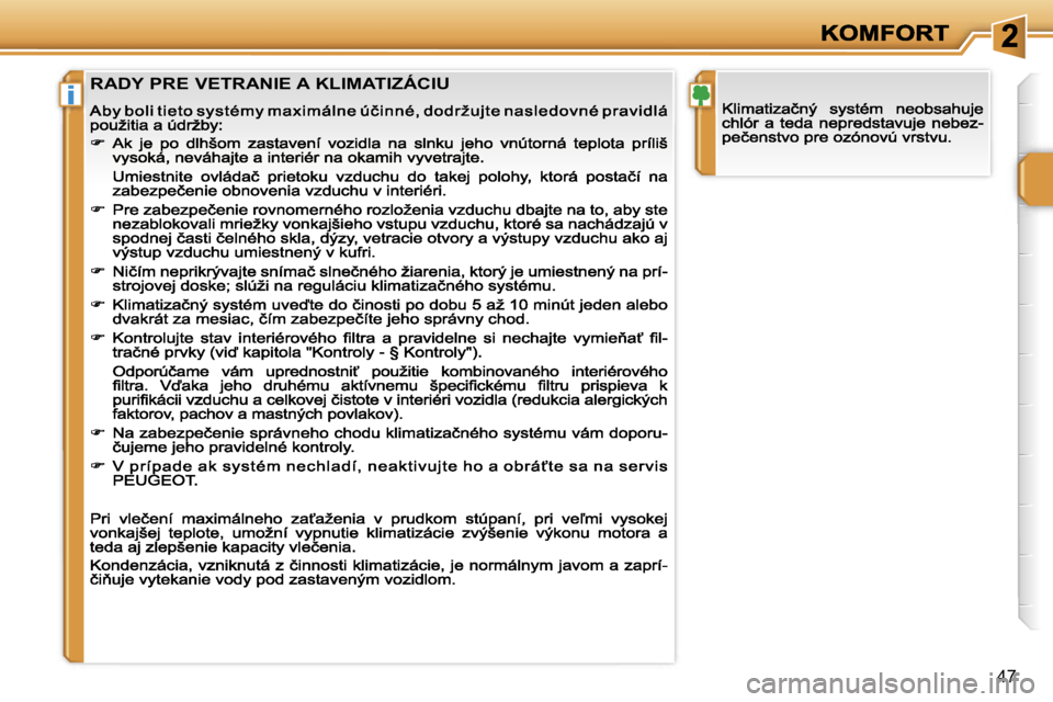 PEUGEOT 207 2007  Návod na použitie (in Slovakian) �i
�4�7
�R�A�D�Y� �P�R�E� �V�E�T�R�A�N�I�E� �A� �K�L�I�M�A�T�I�Z�Á�C�I�U                                   