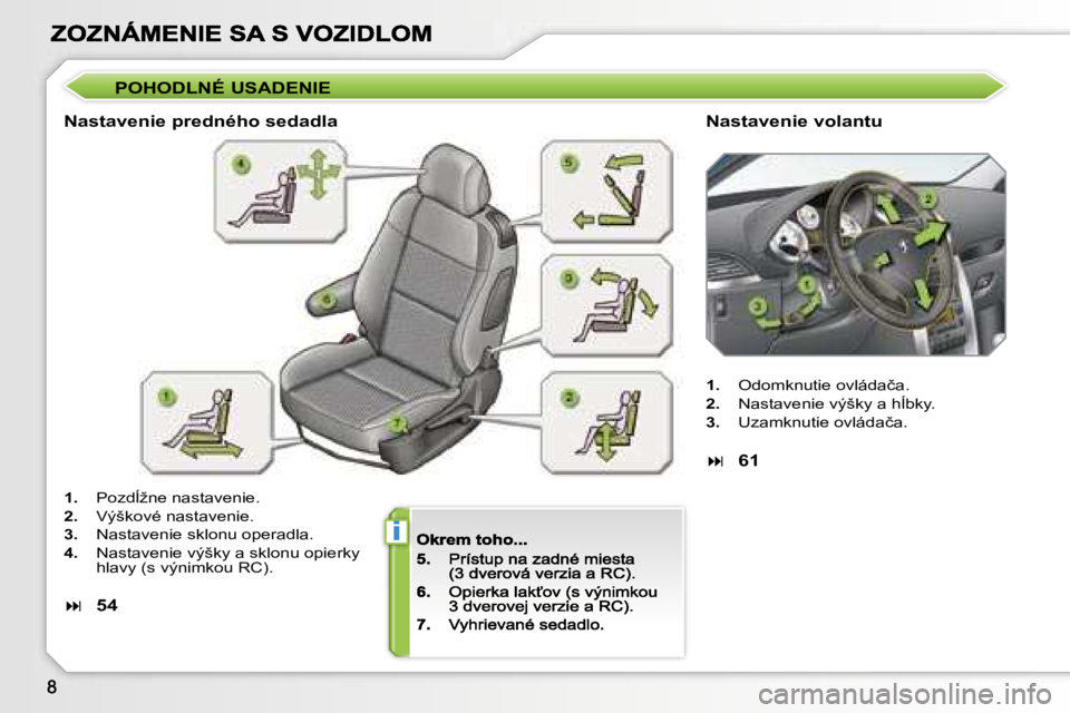 PEUGEOT 207 2007  Návod na použitie (in Slovakian) �i
�P�O�H�O�D�L�N�É� �U�S�A�D�E�N�I�E
�N�a�s�t�a�v�e�n�i�e� �p�r�e�d�n�é�h�o� �s�e�d�a�d�l�a�N�a�s�t�a�v�e�n�i�e� �v�o�l�a�n�t�u
�1�.�  �P�o�z�d+�ž�n�e� �n�a�s�t�a�v�e�n�i�e�.
�2�.�  �V�ý�š�k�o�