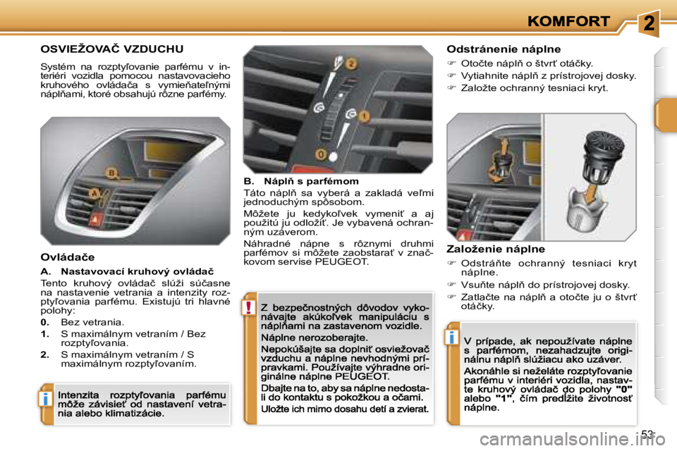 PEUGEOT 207 2007  Návod na použitie (in Slovakian) �!
�i
�i
�5�3
�O�S�V�I�E�Ž�O�V�A�Č� �V�Z�D�U�C�H�U
�S�y�s�t�é�m�  �n�a�  �r�o�z�p�t�y-�o�v�a�n�i�e�  �p�a�r�f�é�m�u�  �v�  �i�n�-�t�e�r�i�é�r�i�  �v�o�z�i�d�l�a�  �p�o�m�o�c�o�u�  �n�a�s�t�a�v�o