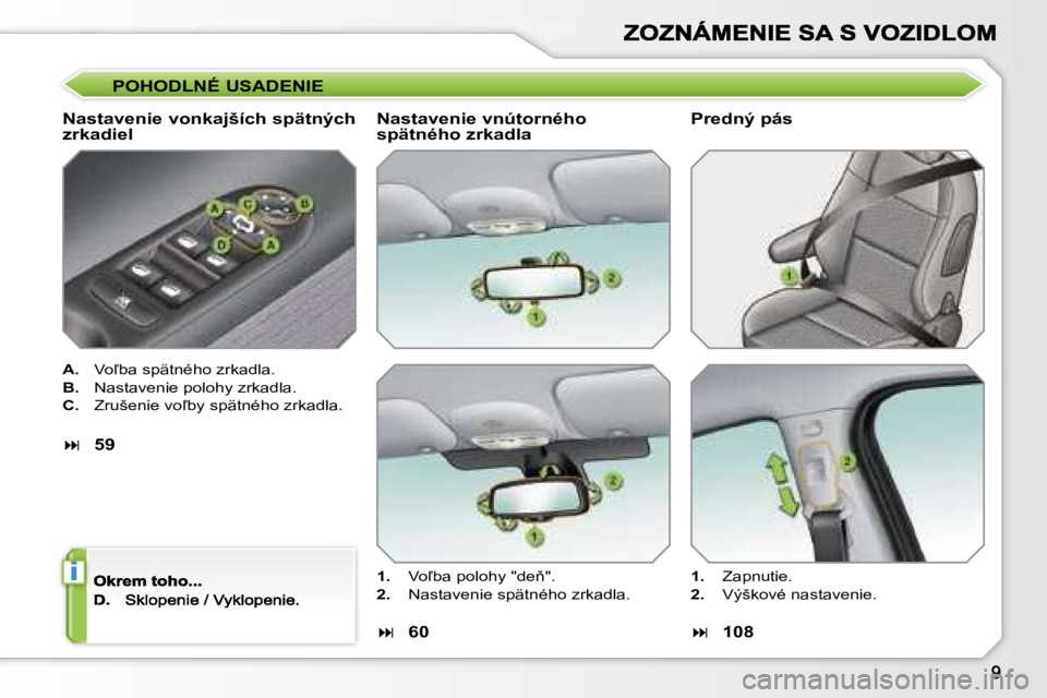 PEUGEOT 207 2007  Návod na použitie (in Slovakian) �i
�P�O�H�O�D�L�N�É� �U�S�A�D�E�N�I�E
�N�a�s�t�a�v�e�n�i�e� �v�o�n�k�a�j�š�í�c�h� �s�p�ä�t�n�ý�c�h�  
�z�r�k�a�d�i�e�l
�A�.�  �V�o-�b�a� �s�p�ä�t�n�é�h�o� �z�r�k�a�d�l�a�.
�B�.�  �N�a�s�t�a�v�