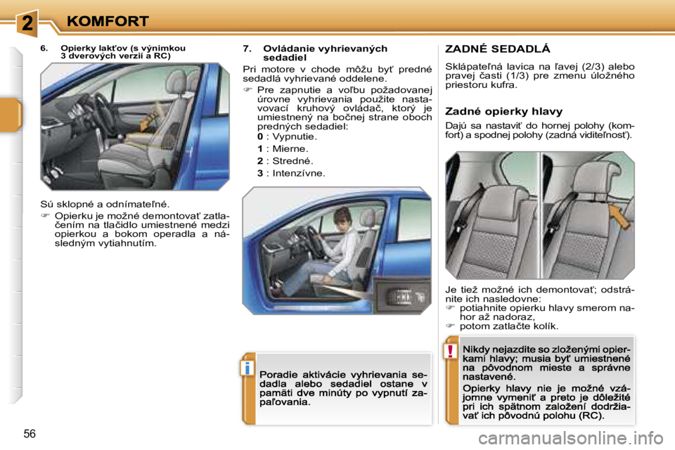 PEUGEOT 207 2007  Návod na použitie (in Slovakian) �!
�i
�5�6
�Z�A�D�N�É� �S�E�D�A�D�L�Á
�S�k�l�á�p�a�t�e-�n�á�  �l�a�v�i�c�a�  �n�a�  -�a�v�e�j�  �(�2�/�3�)�  �a�l�e�b�o� �p�r�a�v�e�j�  �č�a�s�t�i�  �(�1�/�3�)�  �p�r�e�  �z�m�e�n�u�  �ú�l�o�