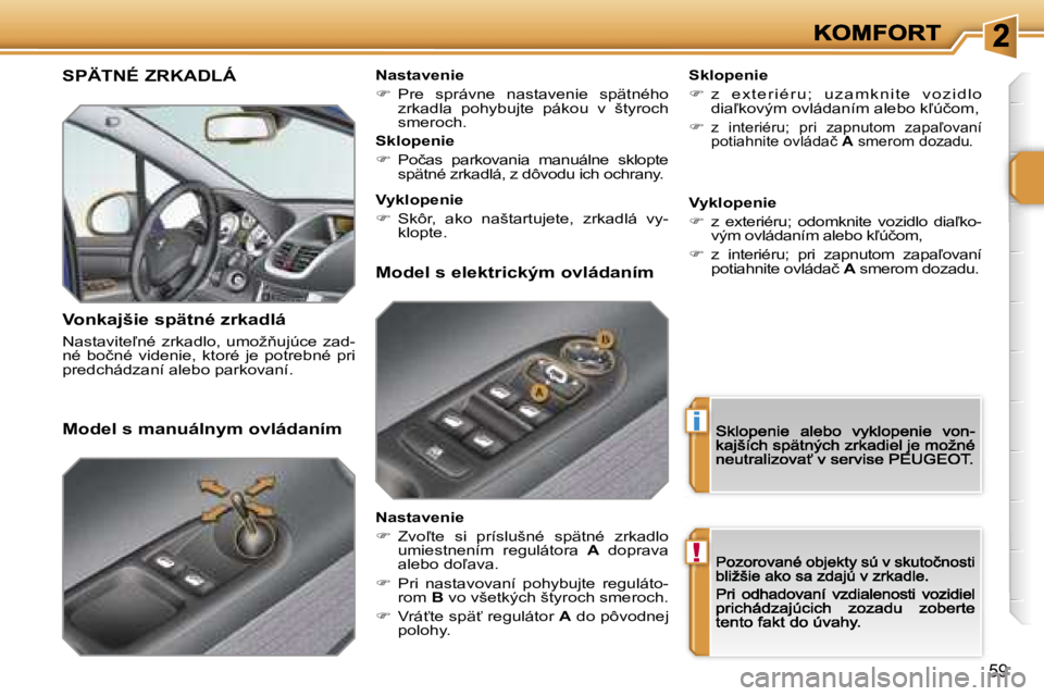 PEUGEOT 207 2007  Návod na použitie (in Slovakian) �i
�!
�5�9
�S�P�Ä�T�N�É� �Z�R�K�A�D�L�Á
�V�o�n�k�a�j�š�i�e� �s�p�ä�t�n�é� �z�r�k�a�d�l�á
�N�a�s�t�a�v�i�t�e-�n�é�  �z�r�k�a�d�l�o�,�  �u�m�o�ž3�u�j�ú�c�e�  �z�a�d�-�n�é�  �b�o�č�n�é�  �