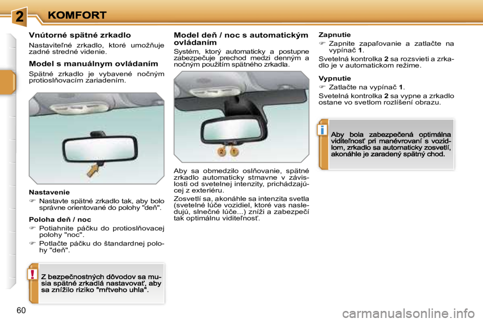 PEUGEOT 207 2007  Návod na použitie (in Slovakian) �!
�i
�6�0
�V�n�ú�t�o�r�n�é� �s�p�ä�t�n�é� �z�r�k�a�d�l�o
�N�a�s�t�a�v�i�t�e-�n�é�  �z�r�k�a�d�l�o�,�  �k�t�o�r�é�  �u�m�o�ž3�u�j�e� �z�a�d�n�é� �s�t�r�e�d�n�é� �v�i�d�e�n�i�e�.
�N�a�s�t�a�