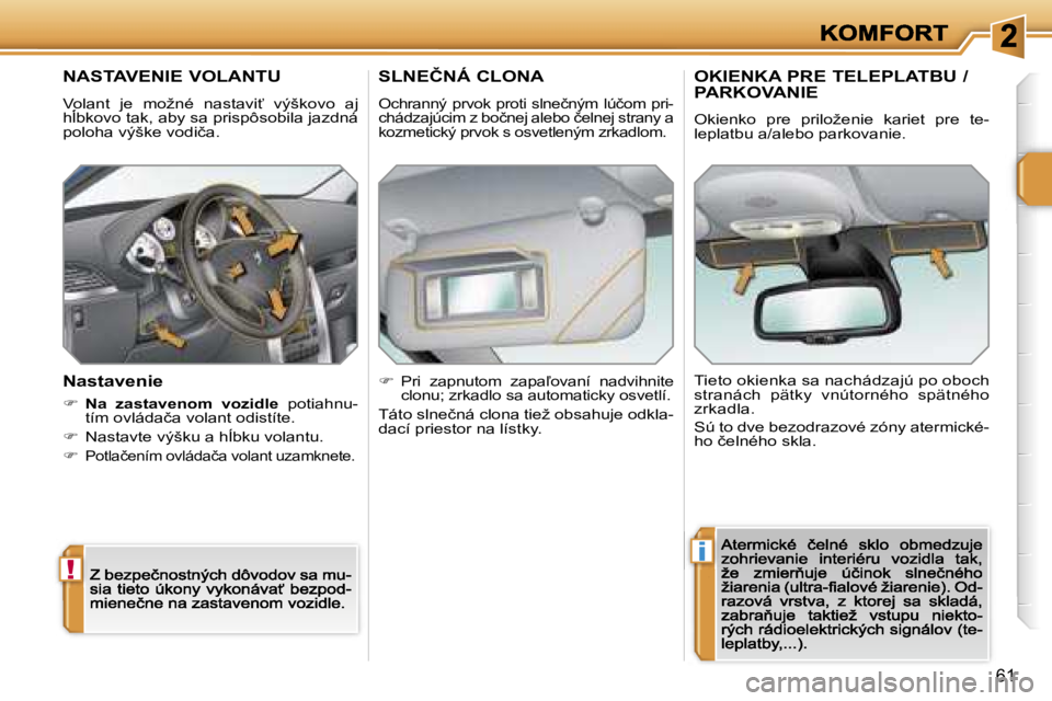 PEUGEOT 207 2007  Návod na použitie (in Slovakian) �!
�i
�6�1
�N�A�S�T�A�V�E�N�I�E� �V�O�L�A�N�T�U
�V�o�l�a�n�t�  �j�e�  �m�o�ž�n�é�  �n�a�s�t�a�v�i?�  �v�ý�š�k�o�v�o�  �a�j� �h+�b�k�o�v�o� �t�a�k�,� �a�b�y� �s�a� �p�r�i�s�p�ô�s�o�b�i�l�a� �j�a