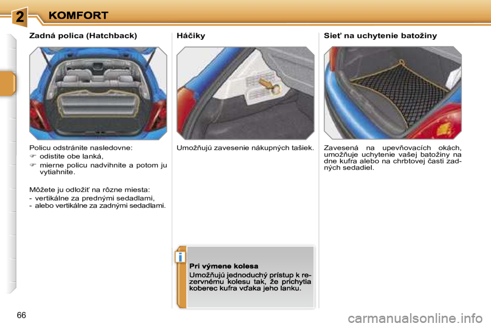 PEUGEOT 207 2007  Návod na použitie (in Slovakian) �i
�6�6
�H�á�č�i�k�y
�Z�a�v�e�s�e�n�á�  �n�a�  �u�p�e�v3�o�v�a�c�í�c�h�  �o�k�á�c�h�,� �u�m�o�ž3�u�j�e�  �u�c�h�y�t�e�n�i�e�  �v�a�š�e�j�  �b�a�t�o�ž�i�n�y�  �n�a� �d�n�e� �k�u�f�r�a� �a�l�e