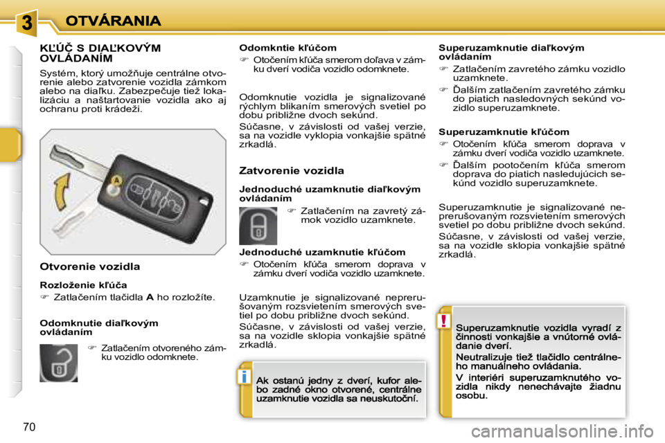 PEUGEOT 207 2007  Návod na použitie (in Slovakian) �!
�i
�7�0
�K,�Ú�Č� �S� �D�I�A,�K�O�V�Ý�M�  
�O�V�L�Á�D�A�N�Í�M
�S�y�s�t�é�m�,� �k�t�o�r�ý� �u�m�o�ž3�u�j�e� �c�e�n�t�r�á�l�n�e� �o�t�v�o�-�r�e�n�i�e� �a�l�e�b�o� �z�a�t�v�o�r�e�n�i�e� �v�