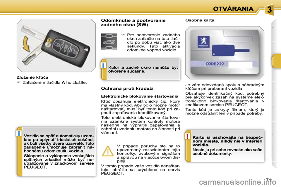 PEUGEOT 207 2007  Návod na použitie (in Slovakian) �!�i
�i
�7�1
�Z�l�o�ž�e�n�i�e� �k-�ú�č�a
��  �Z�a�t�l�a�č�e�n�í�m� �t�l�a�č�i�d�l�a� �A� �h�o� �z�l�o�ž�í�t�e�.
�O�s�o�b�n�á� �k�a�r�t�a
�E�l�e�k�t�r�o�n�i�c�k�é� �b�l�o�k�o�v�a�n�i�e� �