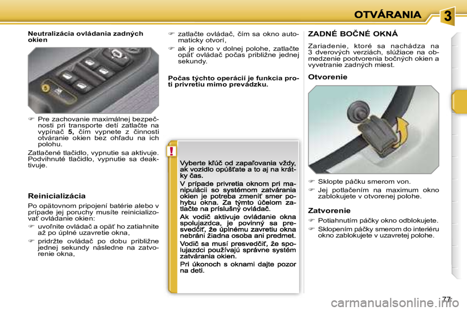 PEUGEOT 207 2007  Návod na použitie (in Slovakian) �!
�7�7
�N�e�u�t�r�a�l�i�z�á�c�i�a� �o�v�l�á�d�a�n�i�a� �z�a�d�n�ý�c�h� �o�k�i�e�n
�R�e�i�n�i�c�i�a�l�i�z�á�c�i�a
�P�o� �o�p�ä�t�o�v�n�o�m� �p�r�i�p�o�j�e�n�í� �b�a�t�é�r�i�e� �a�l�e�b�o� �v� �