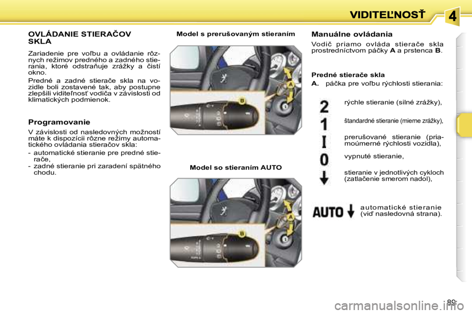 PEUGEOT 207 2007  Návod na použitie (in Slovakian) �8�9
�O�V�L�Á�D�A�N�I�E� �S�T�I�E�R�A�Č�O�V�  
�S�K�L�A
�Z�a�r�i�a�d�e�n�i�e�  �p�r�e�  �v�o-�b�u�  �a�  �o�v�l�á�d�a�n�i�e�  �r�ô�z�-�n�y�c�h� �r�e�ž�i�m�o�v� �p�r�e�d�n�é�h�o� �a� �z�a�d�n�é