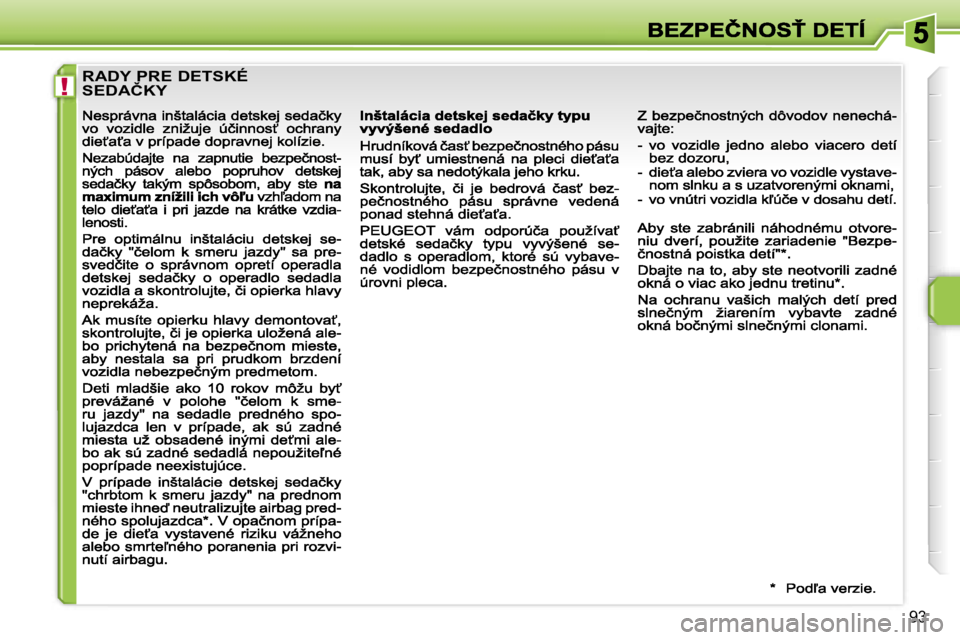 PEUGEOT 207 2007  Návod na použitie (in Slovakian) �!
�9�3
�R�A�D�Y� �P�R�E� �D�E�T�S�K�É�  
�S�E�D�A�Č�K�Y                                                    
