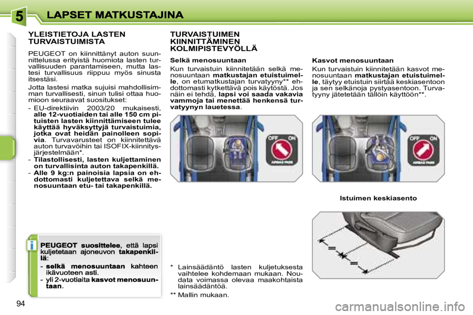 PEUGEOT 207 2007  Omistajan Käsikirja (in Finnish) �i
�9�4
�Y�L�E�I�S�T�I�E�T�O�J�A� �L�A�S�T�E�N�  
�T�U�R�V�A�I�S�T�U�I�M�I�S�T�A
�P�E�U�G�E�O�T�  �o�n�  �k�i�i�n�n�i�t�t�ä�n�y�t�  �a�u�t�o�n�  �s�u�u�n�-�n�i�t�t�e�l�u�s�s�a�  �e�r�i�t�y�i�s�t�ä� 