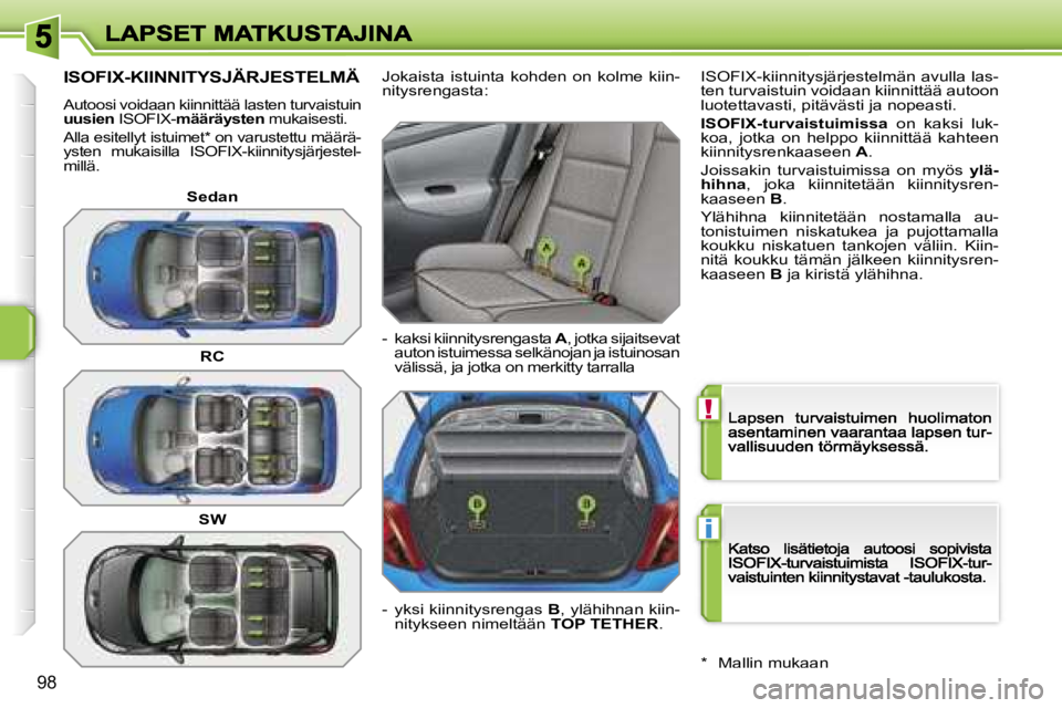 PEUGEOT 207 2007  Omistajan Käsikirja (in Finnish) �!
�i
�9�8
�I�S�O�F�I�X�-�K�I�I�N�N�I�T�Y�S�J�Ä�R�J�E�S�T�E�L�M�Ä
�A�u�t�o�o�s�i� �v�o�i�d�a�a�n� �k�i�i�n�n�i�t�t�ä�ä� �l�a�s�t�e�n� �t�u�r�v�a�i�s�t�u�i�n� �u�u�s�i�e�n� �I�S�O�F�I�X�-�m�ä�ä�r