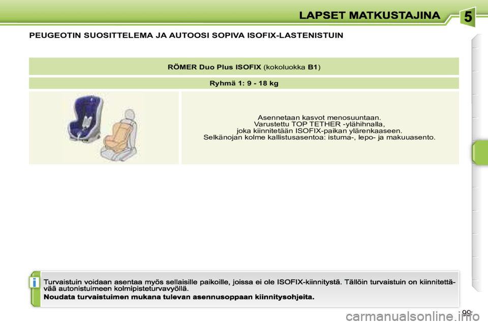 PEUGEOT 207 2007  Omistajan Käsikirja (in Finnish) �i
�9�9
�P�E�U�G�E�O�T�I�N� �S�U�O�S�I�T�T�E�L�E�M�A� �J�A� �A�U�T�O�O�S�I� �S�O�P�I�V�A� �I�S�O�F�I�X�-�L�A�S�T�E�N�I�S�T�U�I�N
�R�Ö�M�E�R� �D�u�o� �P�l�u�s� �I�S�O�F�I�X� �(�k�o�k�o�l�u�o�k�k�a� �B