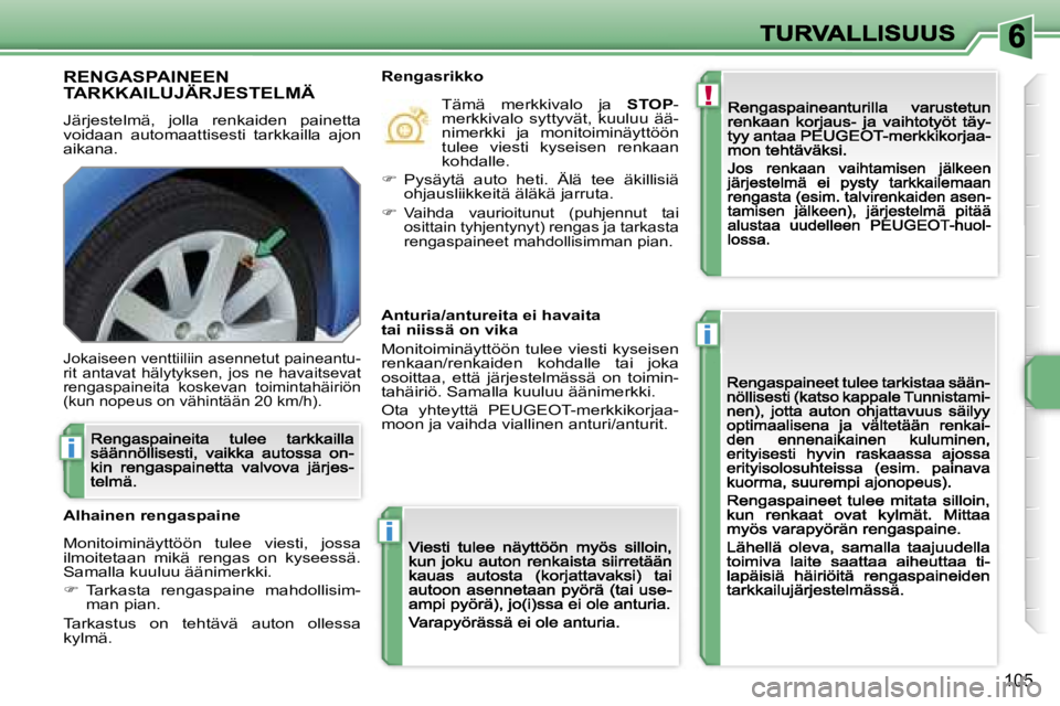 PEUGEOT 207 2007  Omistajan Käsikirja (in Finnish) �!
�i
�i
�i
�1�0�5
�R�E�N�G�A�S�P�A�I�N�E�E�N�  
�T�A�R�K�K�A�I�L�U�J�Ä�R�J�E�S�T�E�L�M�Ä
�J�ä�r�j�e�s�t�e�l�m�ä�,�  �j�o�l�l�a�  �r�e�n�k�a�i�d�e�n�  �p�a�i�n�e�t�t�a� �v�o�i�d�a�a�n�  �a�u�t�o�m