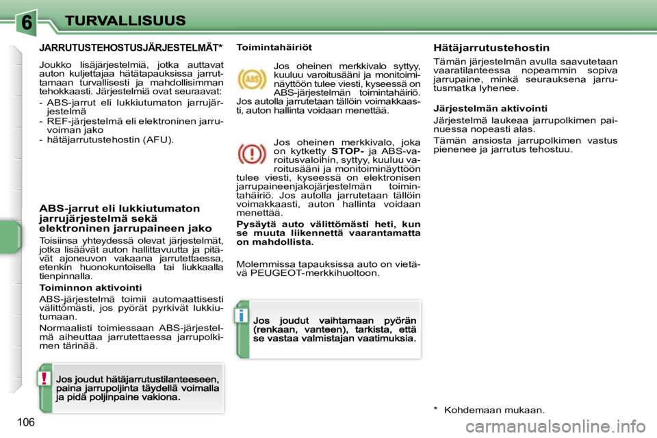 PEUGEOT 207 2007  Omistajan Käsikirja (in Finnish) �!
�i
�1�0�6
�J�A�R�R�U�T�U�S�T�E�H�O�S�T�U�S�J�Ä�R�J�E�S�T�E�L�M�Ä�T�*
�J�o�u�k�k�o�  �l�i�s�ä�j�ä�r�j�e�s�t�e�l�m�i�ä�,�  �j�o�t�k�a�  �a�u�t�t�a�v�a�t� �a�u�t�o�n�  �k�u�l�j�e�t�t�a�j�a�a�  �h
