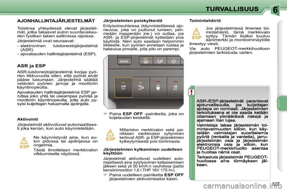 PEUGEOT 207 2007  Omistajan Käsikirja (in Finnish) �!
�1�0�7
�J�ä�r�j�e�s�t�e�l�m�i�e�n� �p�o�i�s�k�y�t�k�e�n�t�ä
�E�r�i�t�y�i�s�o�l�o�s�u�h�t�e�i�s�s�a�  �(�k�ä�y�n�n�i�s�t�e�t�t�ä�e�s�s�ä�  �a�j�o�-�n�e�u�v�o�a�,�  �j�o�k�a�  �o�n�  �j�u�u�t�t�