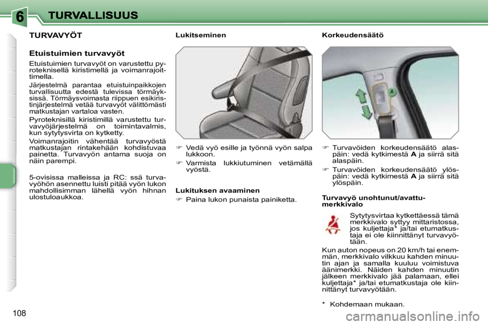 PEUGEOT 207 2007  Omistajan Käsikirja (in Finnish) �1�0�8
�T�U�R�V�A�V�Y�Ö�T
�E�t�u�i�s�t�u�i�m�i�e�n� �t�u�r�v�a�v�y�ö�t
�E�t�u�i�s�t�u�i�m�i�e�n� �t�u�r�v�a�v�y�ö�t� �o�n� �v�a�r�u�s�t�e�t�t�u� �p�y�-�r�o�t�e�k�n�i�s�e�l�l�ä�  �k�i�r�i�s�t�i�m�e