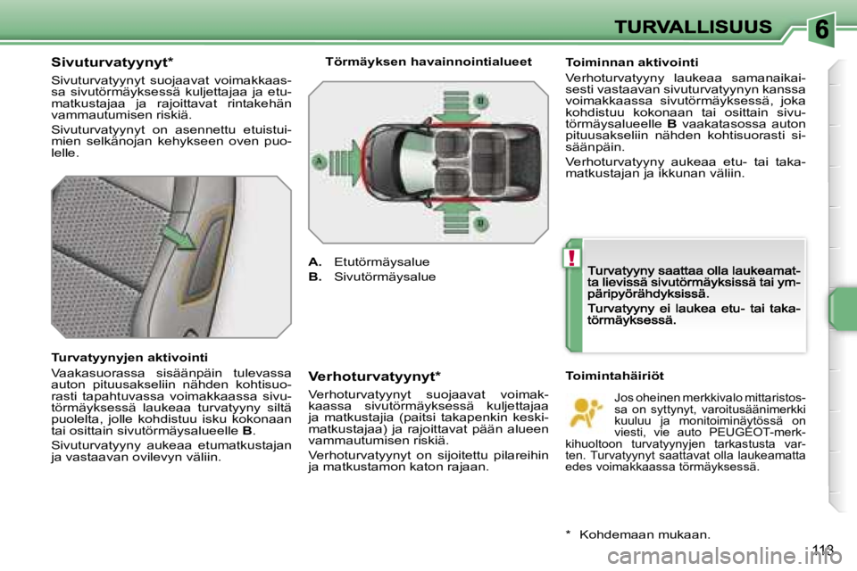 PEUGEOT 207 2007  Omistajan Käsikirja (in Finnish) �!
�1�1�3
�S�i�v�u�t�u�r�v�a�t�y�y�n�y�t�*
�S�i�v�u�t�u�r�v�a�t�y�y�n�y�t�  �s�u�o�j�a�a�v�a�t�  �v�o�i�m�a�k�k�a�a�s�-�s�a�  �s�i�v�u�t�ö�r�m�ä�y�k�s�e�s�s�ä�  �k�u�l�j�e�t�t�a�j�a�a�  �j�a�  �e�t