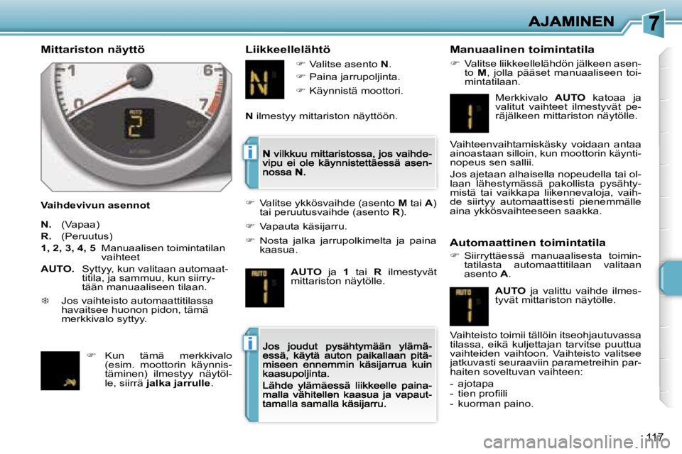 PEUGEOT 207 2007  Omistajan Käsikirja (in Finnish) �i
�i
�1�1�7
�M�i�t�t�a�r�i�s�t�o�n� �n�ä�y�t�t�ö
�V�a�i�h�d�e�v�i�v�u�n� �a�s�e�n�n�o�t
�L�i�i�k�k�e�e�l�l�e�l�ä�h�t�ö �M�a�n�u�a�a�l�i�n�e�n� �t�o�i�m�i�n�t�a�t�i�l�a
��  �V�a�l�i�t�s�e� �l�i