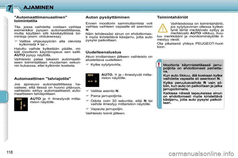 PEUGEOT 207 2007  Omistajan Käsikirja (in Finnish) �!
�1�1�8
�"�A�u�t�o�m�a�a�t�t�i�m�a�n�u�a�a�l�i�n�e�n�"�  
�t�o�i�m�i�n�t�a�t�i�l�a
�T�i�l�a�,�  �j�o�s�s�a�  �v�a�i�h�d�e�t�t�a�  �v�o�i�d�a�a�n�  �v�a�i�h�t�a�a� �e�s�i�m�e�r�k�i�k�s�i�  �p