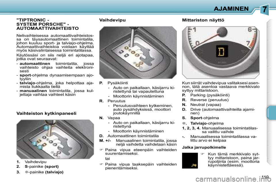 PEUGEOT 207 2007  Omistajan Käsikirja (in Finnish) �1�1�9
�"�T�I�P�T�R�O�N�I�C� �-�  
�S�Y�S�T�E�M� �P�O�R�S�C�H�E�"� �-
�A�U�T�O�M�A�A�T�T�I�V�A�I�H�T�E�I�S�T�O
�N�e�l�i�v�a�i�h�t�e�i�s�e�s�s�a�  �a�u�t�o�m�a�a�t�t�i�v�a�i�h�t�e�i�s�t�o�s�-�s
