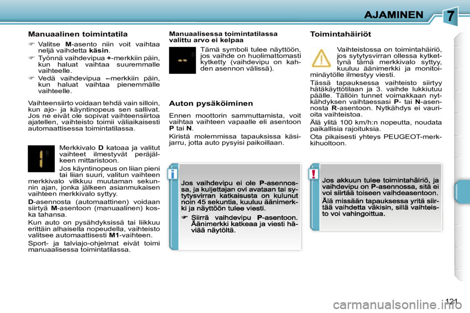 PEUGEOT 207 2007  Omistajan Käsikirja (in Finnish) �!�i
�1�2�1
�A�u�t�o�n� �p�y�s�ä�k�ö�i�m�i�n�e�n
�E�n�n�e�n�  �m�o�o�t�t�o�r�i�n�  �s�a�m�m�u�t�t�a�m�i�s�t�a�,�  �v�o�i�t� �v�a�i�h�t�a�a�  �v�a�i�h�t�e�e�n�  �v�a�p�a�a�l�l�e�  �e�l�i�  �a�s�e�n�t