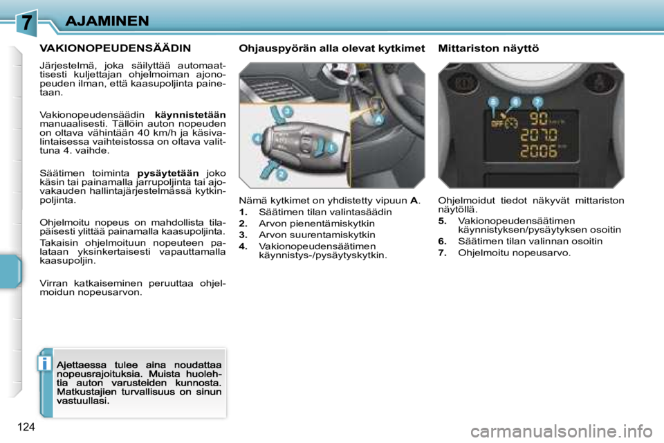 PEUGEOT 207 2007  Omistajan Käsikirja (in Finnish) �i
�1�2�4
�V�A�K�I�O�N�O�P�E�U�D�E�N�S�Ä�Ä�D�I�N
�J�ä�r�j�e�s�t�e�l�m�ä�,�  �j�o�k�a�  �s�ä�i�l�y�t�t�ä�ä�  �a�u�t�o�m�a�a�t�-�t�i�s�e�s�t�i�  �k�u�l�j�e�t�t�a�j�a�n�  �o�h�j�e�l�m�o�i�m�a�n�  
