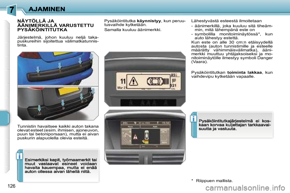PEUGEOT 207 2007  Omistajan Käsikirja (in Finnish) �i
�i
�1�2�6
�N�Ä�Y�T�Ö�L�L�Ä� �J�A�  
�Ä�Ä�N�I�M�E�R�K�I�L�L�Ä� �V�A�R�U�S�T�E�T�T�U� 
�P�Y�S�Ä�K�Ö�I�N�T�I�T�U�T�K�A
�J�ä�r�j�e�s�t�e�l�m�ä�,�  �j�o�h�o�n�  �k�u�u�l�u�u�  �n�e�l�j�ä�  �t