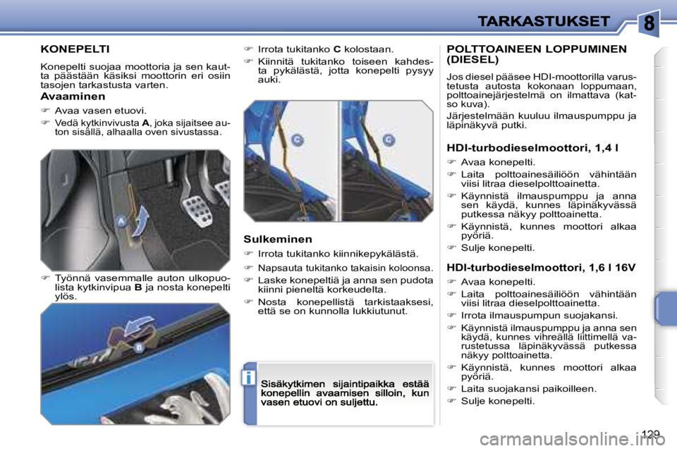 PEUGEOT 207 2007  Omistajan Käsikirja (in Finnish) �i
�1�2�9
�K�O�N�E�P�E�L�T�I
�K�o�n�e�p�e�l�t�i� �s�u�o�j�a�a� �m�o�o�t�t�o�r�i�a� �j�a� �s�e�n� �k�a�u�t�-�t�a�  �p�ä�ä�s�t�ä�ä�n�  �k�ä�s�i�k�s�i�  �m�o�o�t�t�o�r�i�n�  �e�r�i�  �o�s�i�i�n� �t�