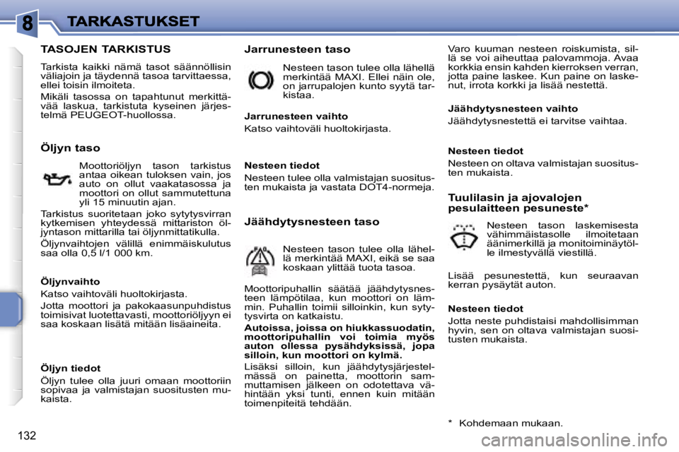PEUGEOT 207 2007  Omistajan Käsikirja (in Finnish) �1�3�2
�T�A�S�O�J�E�N� �T�A�R�K�I�S�T�U�S
�T�a�r�k�i�s�t�a�  �k�a�i�k�k�i�  �n�ä�m�ä�  �t�a�s�o�t�  �s�ä�ä�n�n�ö�l�l�i�s�i�n� �v�ä�l�i�a�j�o�i�n� �j�a� �t�ä�y�d�e�n�n�ä� �t�a�s�o�a� �t�a�r�v�i