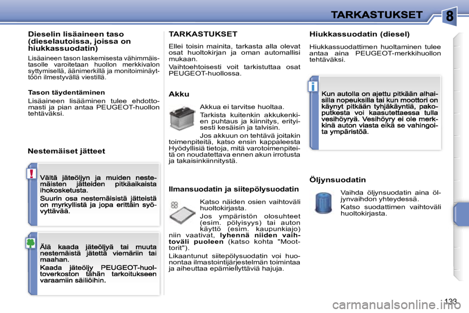 PEUGEOT 207 2007  Omistajan Käsikirja (in Finnish) �!
�i
�1�3�3
�D�i�e�s�e�l�i�n� �l�i�s�ä�a�i�n�e�e�n� �t�a�s�o� �(�d�i�e�s�e�l�a�u�t�o�i�s�s�a�,� �j�o�i�s�s�a� �o�n� �h�i�u�k�k�a�s�s�u�o�d�a�t�i�n�)
�L�i�s�ä�a�i�n�e�e�n� �t�a�s�o�n� �l�a�s�k�e�m�i