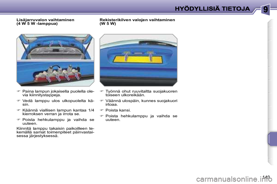 PEUGEOT 207 2007  Omistajan Käsikirja (in Finnish) �1�4�3
�L�i�s�ä�j�a�r�r�u�v�a�l�o�n� �v�a�i�h�t�a�m�i�n�e�n� �(�4� �W� �5� �W� �-�l�a�m�p�p�u�a�)
��  �P�a�i�n�a� �l�a�m�p�u�n� �j�o�k�a�i�s�e�l�l�a� �p�u�o�l�e�l�l�a� �o�l�e�-�v�i�a� �k�i�i�n�n�i