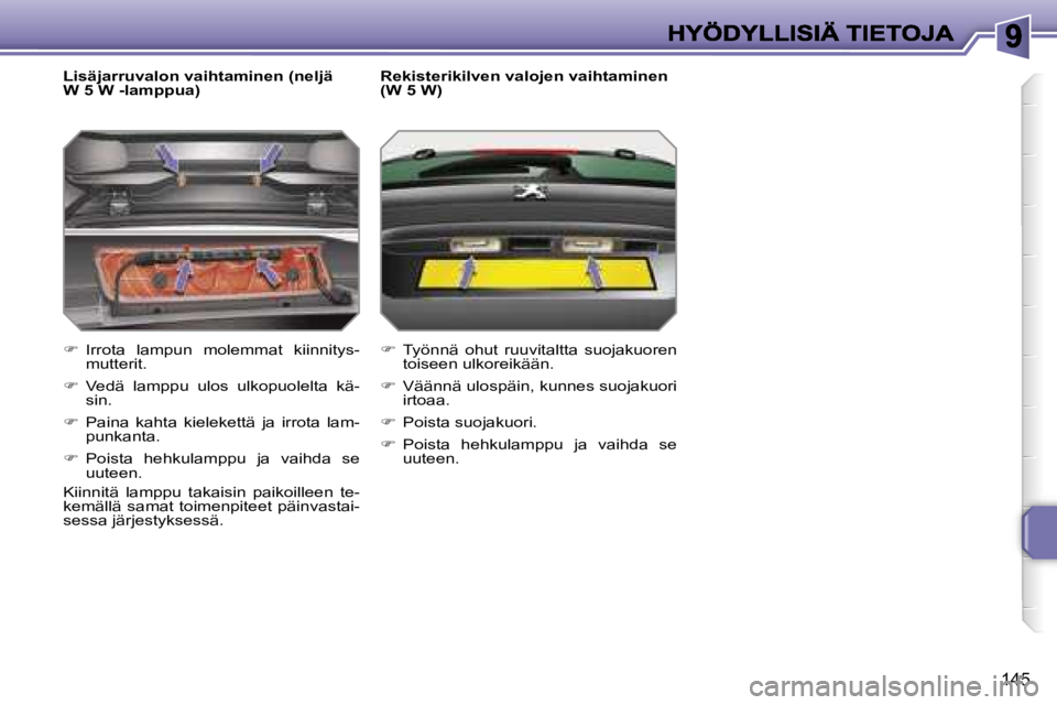 PEUGEOT 207 2007  Omistajan Käsikirja (in Finnish) �1�4�5
�L�i�s�ä�j�a�r�r�u�v�a�l�o�n� �v�a�i�h�t�a�m�i�n�e�n� �(�n�e�l�j�ä� �W� �5� �W� �-�l�a�m�p�p�u�a�)
��  �I�r�r�o�t�a�  �l�a�m�p�u�n�  �m�o�l�e�m�m�a�t�  �k�i�i�n�n�i�t�y�s�-�m�u�t�t�e�r�i�t