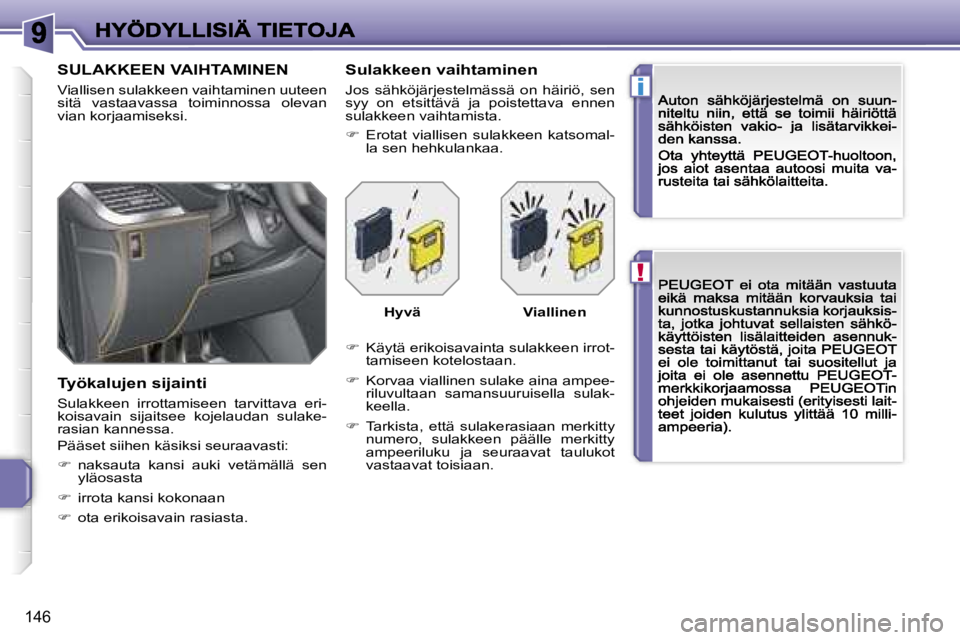 PEUGEOT 207 2007  Omistajan Käsikirja (in Finnish) �!
�i
�1�4�6
�S�U�L�A�K�K�E�E�N� �V�A�I�H�T�A�M�I�N�E�N
�V�i�a�l�l�i�s�e�n� �s�u�l�a�k�k�e�e�n� �v�a�i�h�t�a�m�i�n�e�n� �u�u�t�e�e�n� �s�i�t�ä�  �v�a�s�t�a�a�v�a�s�s�a�  �t�o�i�m�i�n�n�o�s�s�a�  �o�l