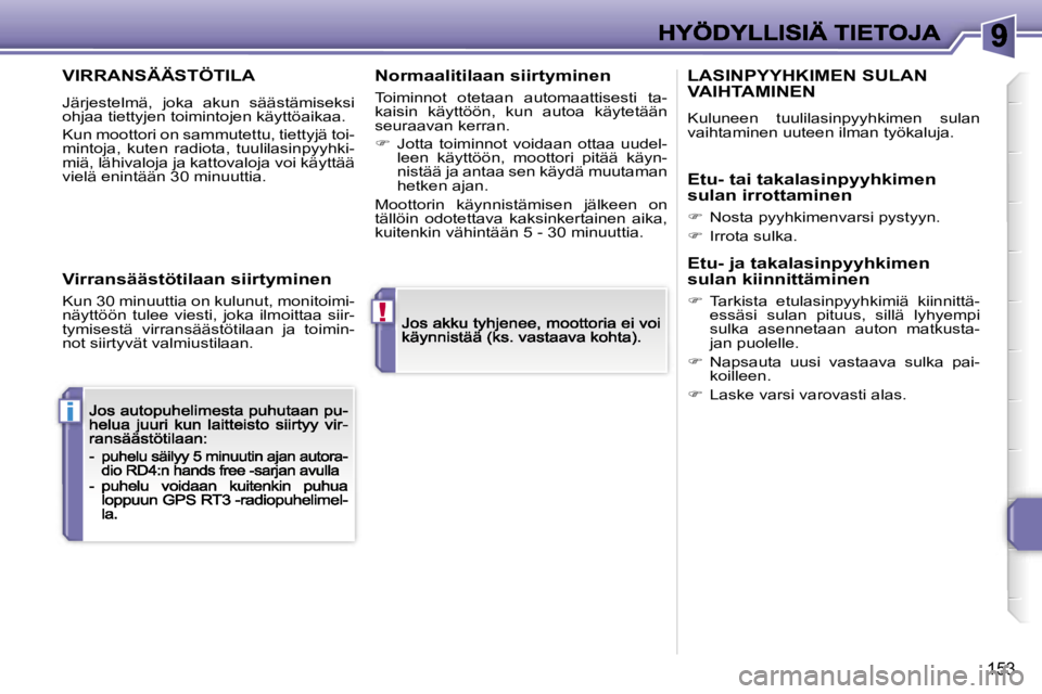 PEUGEOT 207 2007  Omistajan Käsikirja (in Finnish) �!
�i
�1�5�3
�V�I�R�R�A�N�S�Ä�Ä�S�T�Ö�T�I�L�A
�J�ä�r�j�e�s�t�e�l�m�ä�,�  �j�o�k�a�  �a�k�u�n�  �s�ä�ä�s�t�ä�m�i�s�e�k�s�i� �o�h�j�a�a� �t�i�e�t�t�y�j�e�n� �t�o�i�m�i�n�t�o�j�e�n� �k�ä�y�t�t�