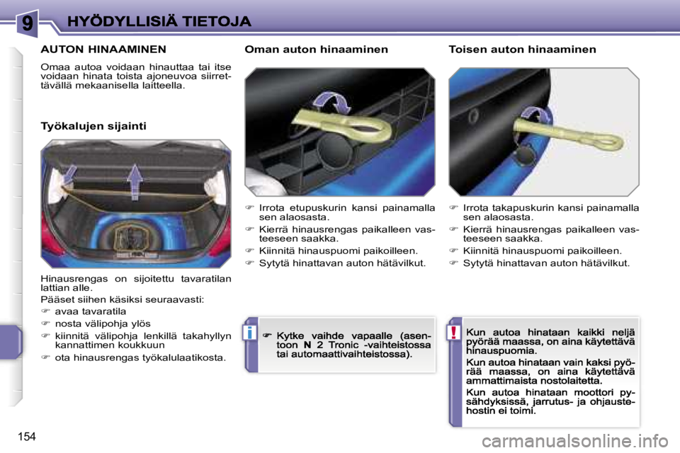 PEUGEOT 207 2007  Omistajan Käsikirja (in Finnish) �!�i
�1�5�4
�A�U�T�O�N� �H�I�N�A�A�M�I�N�E�N
�O�m�a�a�  �a�u�t�o�a�  �v�o�i�d�a�a�n�  �h�i�n�a�u�t�t�a�a�  �t�a�i�  �i�t�s�e� �v�o�i�d�a�a�n�  �h�i�n�a�t�a�  �t�o�i�s�t�a�  �a�j�o�n�e�u�v�o�a�  �s�i�i