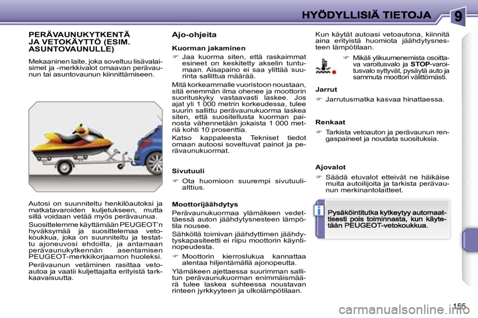 PEUGEOT 207 2007  Omistajan Käsikirja (in Finnish) �i
�1�5�5
�P�E�R�Ä�V�A�U�N�U�K�Y�T�K�E�N�T�Ä�  
�J�A� �V�E�T�O�K�Ä�Y�T�T�Ö� �(�E�S�I�M�.� 
�A�S�U�N�T�O�V�A�U�N�U�L�L�E�)
�M�e�k�a�a�n�i�n�e�n� �l�a�i�t�e�,� �j�o�k�a� �s�o�v�e�l�t�u�u� �l�i�s�ä�