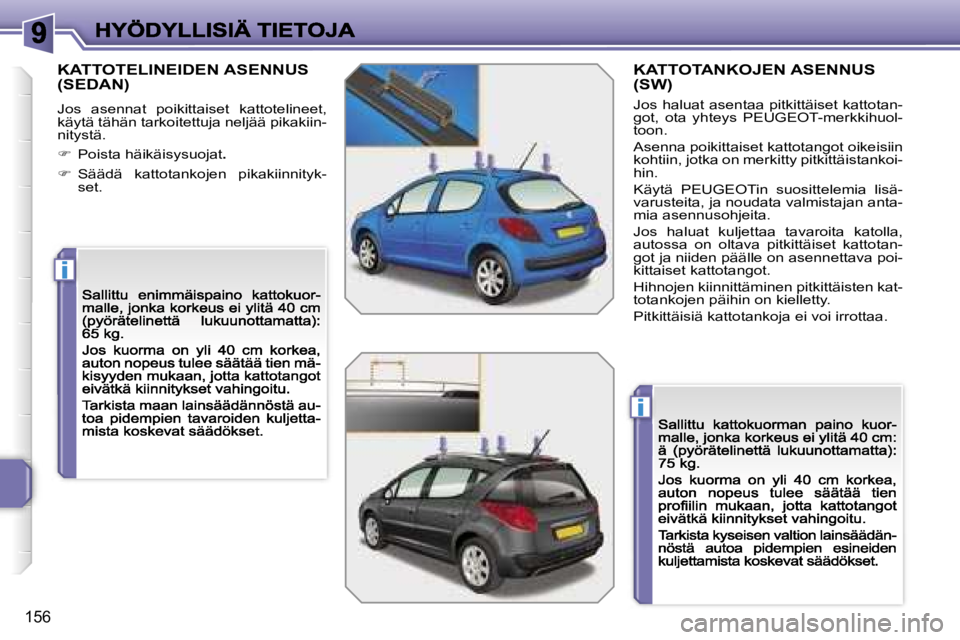 PEUGEOT 207 2007  Omistajan Käsikirja (in Finnish) �i
�i
�1�5�6
�K�A�T�T�O�T�E�L�I�N�E�I�D�E�N� �A�S�E�N�N�U�S�  
�(�S�E�D�A�N�)
�J�o�s�  �a�s�e�n�n�a�t�  �p�o�i�k�i�t�t�a�i�s�e�t�  �k�a�t�t�o�t�e�l�i�n�e�e�t�,� �k�ä�y�t�ä� �t�ä�h�ä�n� �t�a�r�k�o�