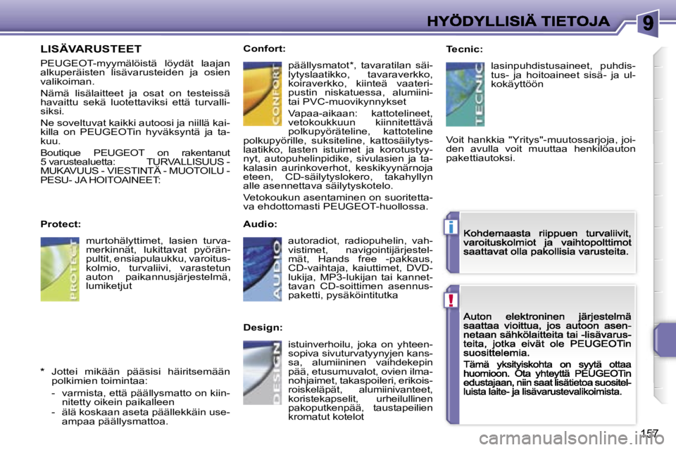PEUGEOT 207 2007  Omistajan Käsikirja (in Finnish) �!
�i
�1�5�7
�L�I�S�Ä�V�A�R�U�S�T�E�E�T
�P�E�U�G�E�O�T�-�m�y�y�m�ä�l�ö�i�s�t�ä�  �l�ö�y�d�ä�t�  �l�a�a�j�a�n� �a�l�k�u�p�e�r�ä�i�s�t�e�n�  �l�i�s�ä�v�a�r�u�s�t�e�i�d�e�n�  �j�a�  �o�s�i�e�n� �