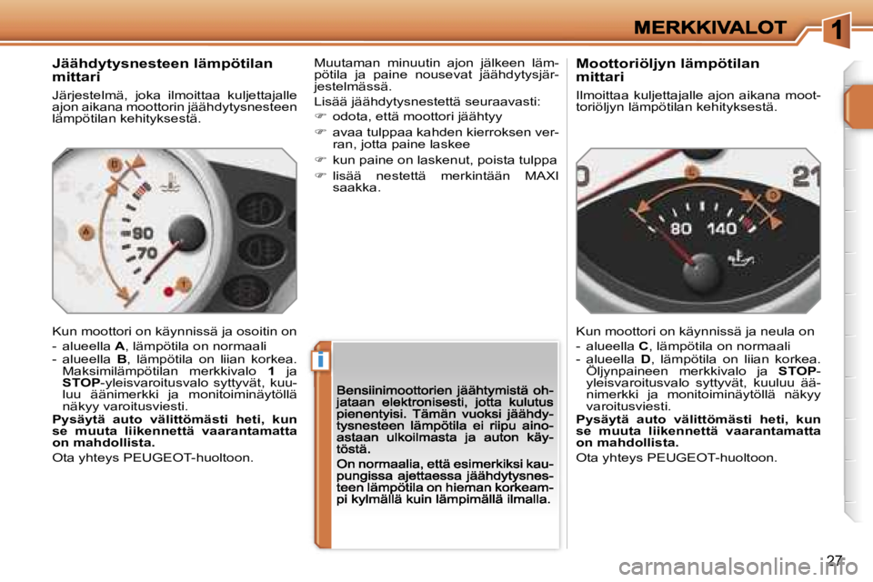 PEUGEOT 207 2007  Omistajan Käsikirja (in Finnish) �i
�2�7
�J�ä�ä�h�d�y�t�y�s�n�e�s�t�e�e�n� �l�ä�m�p�ö�t�i�l�a�n� �m�i�t�t�a�r�i
�J�ä�r�j�e�s�t�e�l�m�ä�,�  �j�o�k�a�  �i�l�m�o�i�t�t�a�a�  �k�u�l�j�e�t�t�a�j�a�l�l�e� �a�j�o�n� �a�i�k�a�n�a� �m�o
